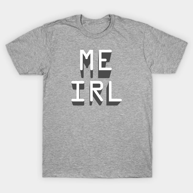 ME IRL T-Shirt by ClothedCircuit